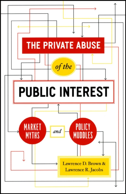 Book cover of: Private Abuse of the Public Interest – Market Myths and Policy Muddles. By: Brown, Lawrence D.