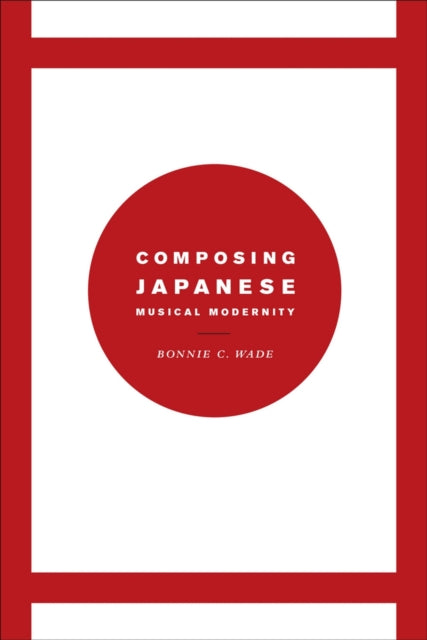 Book cover of: Composing Japanese Musical Modernity