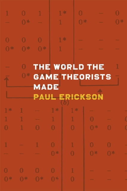 Book cover of: World the Game Theorists Made. By: Paul Erickson