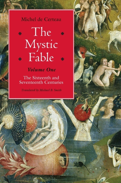 Book cover of: Mystic Fable, Volume One – The Sixteenth and Seventeenth Centuries. By: Michel de Certeau