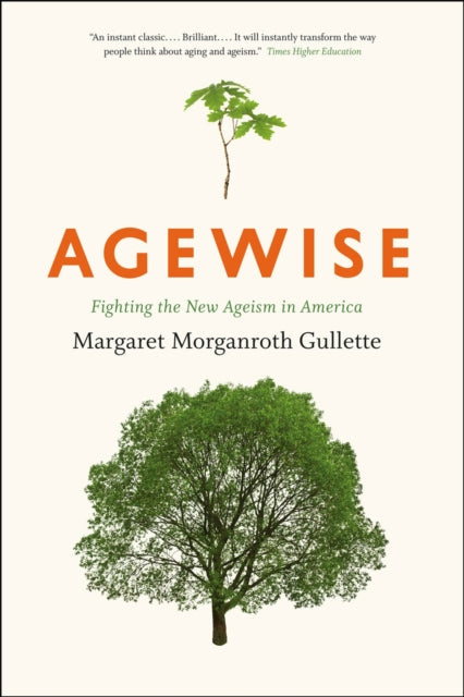 Book cover of: Agewise – Fighting the New Ageism in America. By: Margaret Morganroth Gullette