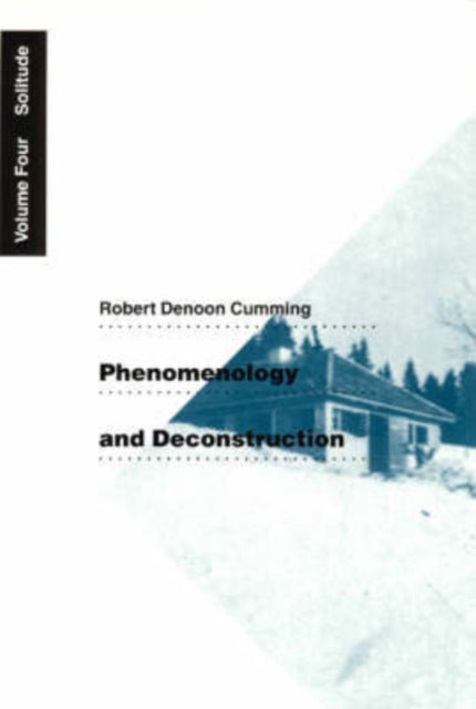 Book cover of: Phenomenology and Deconstruction, Volume Four. By: Robert Denoon Cumming
