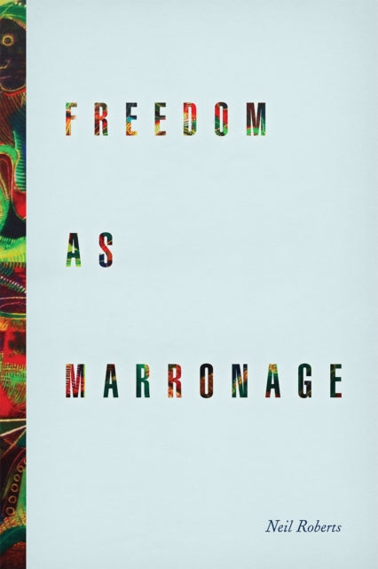 Book cover of: Freedom as Marronage. By: Neil Roberts