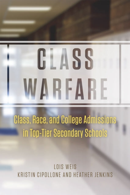 Book cover of: Class Warfare – Class, Race, and College Admissions in Top–Tier Secondary Schools. By: Lois Weis