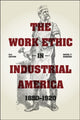 Book cover of: Work Ethic in Industrial America 1850-1920. By: Daniel T. Rodgers
