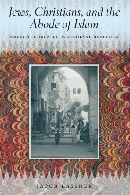 Book cover of: Jews, Christians, and the Abode of Islam. By: Jacob Lassner