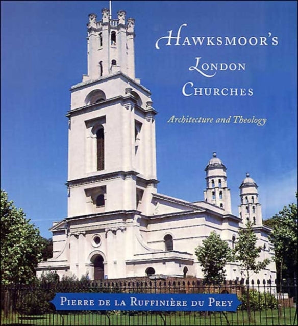 Book cover of: Hawksmoor's London Churches. By: Pierre de la Ruffiniere du Prey