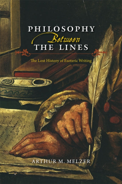 Book cover of: Philosophy Between the Lines. By: Arthur M. Melzer