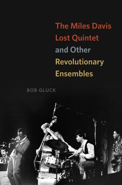 Book cover of: Miles Davis Lost Quintet and Other Revolutionary Ensembles. By: Bob Gluck
