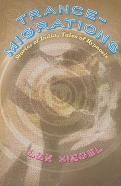 Book cover of: Trance-Migrations. By: Lee Siegel