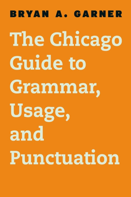 Book cover of: Chicago Guide to Grammar, Usage, and Punctuation. By: Bryan A. Garner