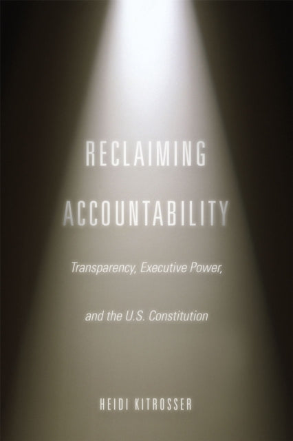 Book cover of: Reclaiming Accountability. By: Heidi Kitrosser