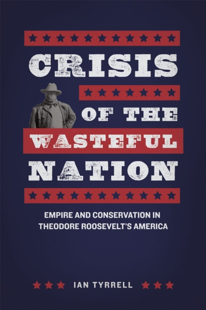 Book cover of: Crisis of the Wasteful Nation. By: Ian R. Tyrrell