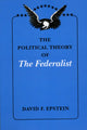 Book cover of: Political Theory of The Federalist. By: David F. Epstein