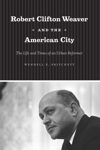 Book cover of: Robert Clifton Weaver and the American City. By: Wendell E. Pritchett