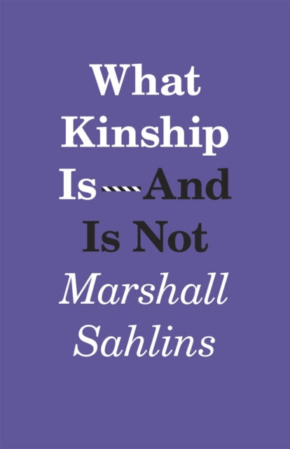 Book cover of: What Kinship Is-And Is Not. By: Marshall Sahlins