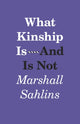 Book cover of: What Kinship Is-And Is Not. By: Marshall Sahlins