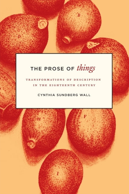Book cover of: Prose of Things – Transformations of Description in the Eighteenth Century. By: Cynthia Sundberg Wall