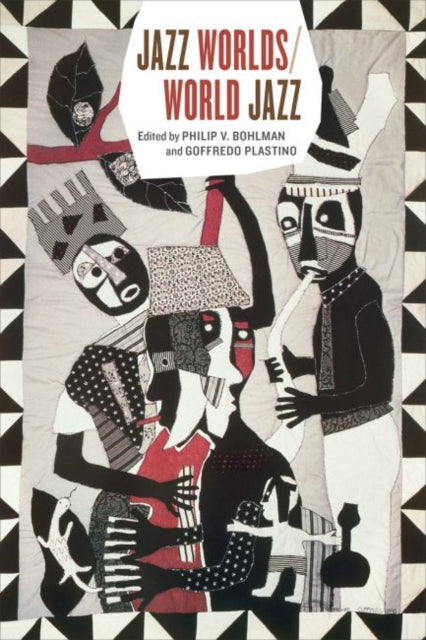 Book cover of: Jazz Worlds/World Jazz. By: Philip V. Bohlman