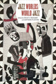 Book cover of: Jazz Worlds/World Jazz. By: Philip V. Bohlman