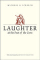 Book cover of: Laughter at the Foot of the Cross. By: Screech, M. A.