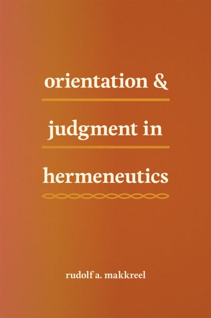 Book cover of: Orientation and Judgment in Hermeneutics. By: Rudolf A. Makkreel