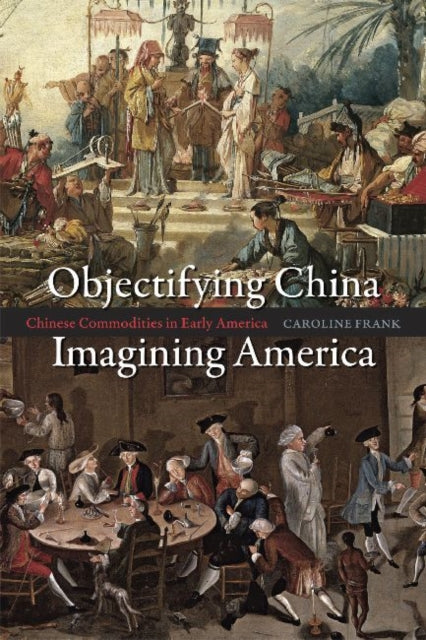 Book cover of: Objectifying China, Imagining America. By: Caroline Frank