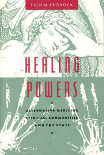 Book cover of: Healing Powers – Alternative Medicine, Spiritual Communities, and the State. By: Fred M. Frohock