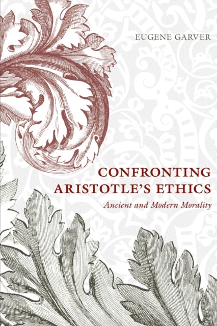 Book cover of: Confronting Aristotle's Ethics. By: Eugene Garver
