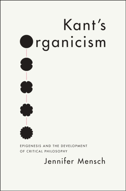 Book cover of: Kant's Organicism. By: Jennifer Mensch
