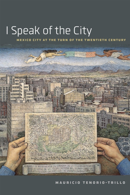 Book cover of: I Speak of the City. By: Mauricio Tenorio-Trillo