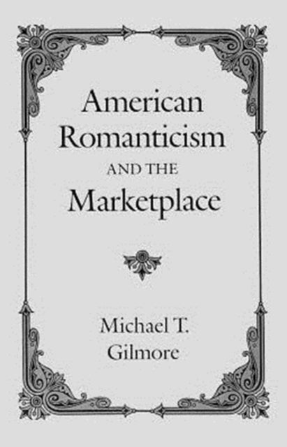 Book cover of: American Romanticism and the Marketplace. By: Michael T. Gilmore