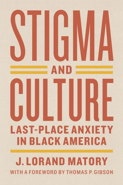 Book cover of: Stigma and Culture – Last–Place Anxiety in Black America. By: J. Lorand Matory