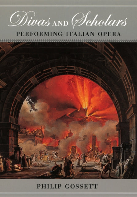 Book cover of: Divas and Scholars – Performing Italian Opera. By: Philip Gossett