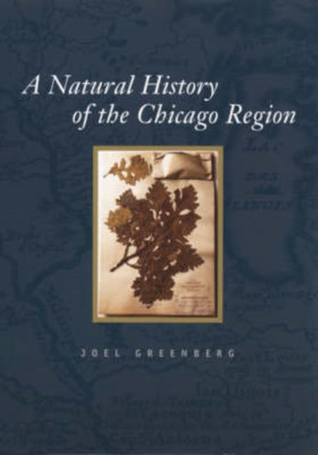 Book cover of: Natural History of the Chicago Region. By: Joel Greenberg