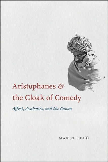 Book cover of: Aristophanes and the Cloak of Comedy. By: Mario Telò