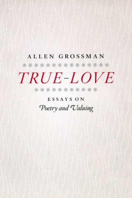 Book cover of: True-Love. By: Allen Grossman
