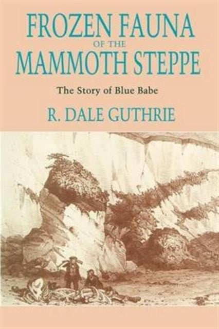 Book cover of: Frozen Fauna of the Mammoth Steppe. By: R. Dale Guthrie
