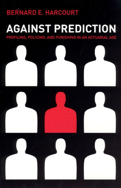 Book cover of: Against Prediction. By: Bernard E. Harcourt