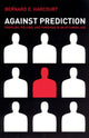 Book cover of: Against Prediction. By: Bernard E. Harcourt