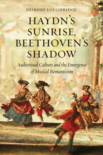 Book cover of: Haydn's Sunrise, Beethoven's Shadow. By: Deirdre Loughridge