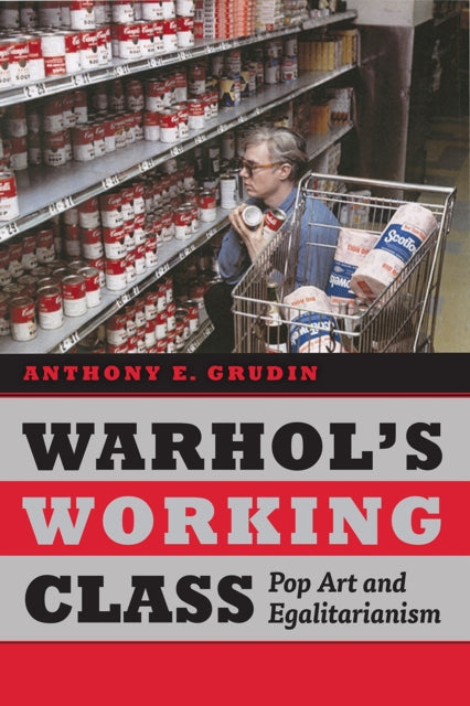Book cover of: Warhol's Working Class. By: Anthony E. Grudin