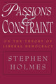 Book cover of: Passions and Constraint – On the Theory of Liberal Democracy. By: Stephen Holmes