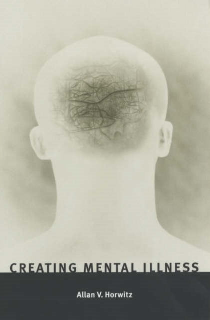 Book cover of: Creating Mental Illness. By: Allan V. Horwitz