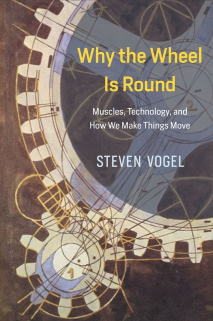 Book cover of: Why the Wheel Is Round. By: Vogel, Steven