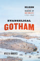 Book cover of: Evangelical Gotham. By: Kyle B. Roberts