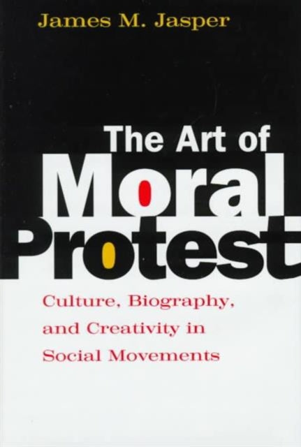 Book cover of: Art of Moral Protest. By: James M. Jasper