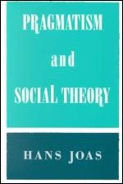 Book cover of: Pragmatism and Social Theory