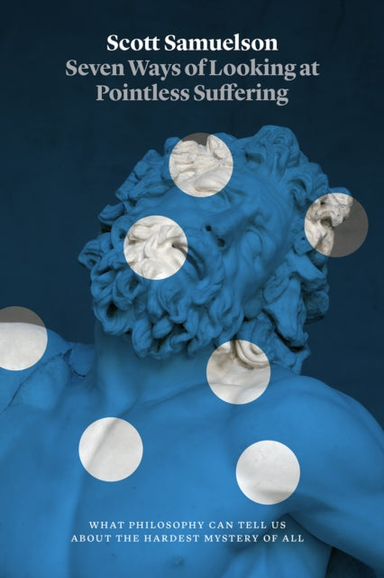 Book cover of: Seven Ways of Looking at Pointless Suffering. By: Scott Samuelson