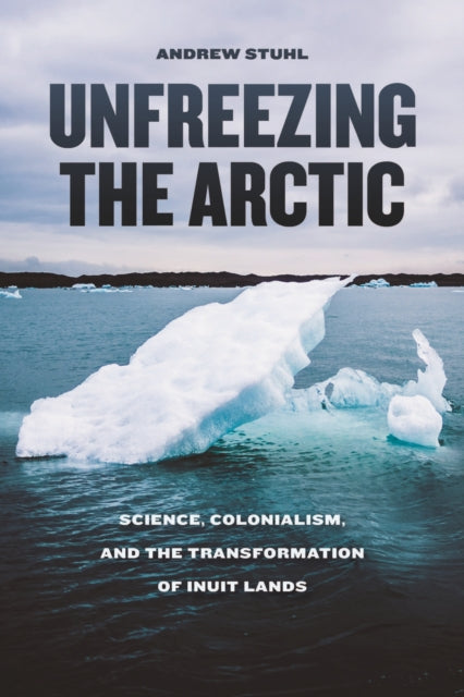 Book cover of: Unfreezing the Arctic. By: Andrew Stuhl